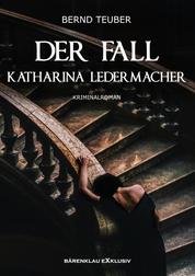Der Fall Katharina Ledermacher: Ein Berlin-Krimi
