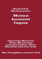 Richard A. Huthmacher: Homo homini lupus. Der Tragödie zweiter Teil 