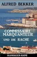 Alfred Bekker: Commissaire Marquanteur und die Rache: Frankreich Krimi 
