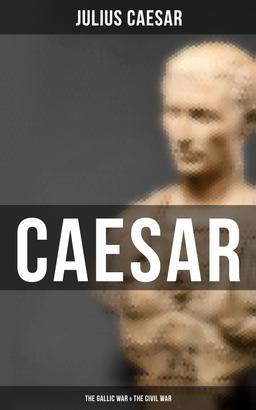 Caesar: The Gallic War & The Civil War