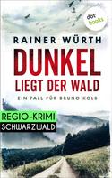 Rainer Würth: Dunkel liegt der Wald: Ein Fall für Bruno Kolb - Band 2 ★★★