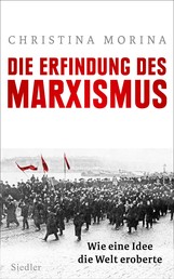Die Erfindung des Marxismus - Wie eine Idee die Welt eroberte