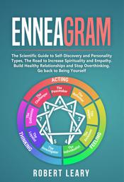 Enneagram - The Scientific Guide to Self-Discovery and Personality Types, The Road to Increase Spirituality and Empath. Build Healthy Relationships and Stop Overthinking. Go back to Being Yourself