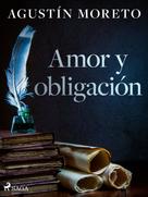 Agustín Moreto: Amor y obligación 
