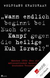 "Wann endlich beginnt bei Euch der Kampf gegen die heilige Kuh Israel?" - München 1970: über die antisemitischen Wurzeln des deutschen Terrorismus