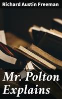 Richard Austin Freeman: Mr. Polton Explains 