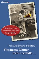 Karin Ackermann-Stoletzky: Was meine Mutter früher erzählte ★★★★