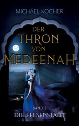 Die Felsenstadt - Der Thron von Medeenah Band 2