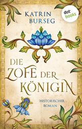 Die Zofe der Königin - oder: Das Königsmal - Historischer Roman
