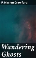 F. Marion Crawford: Wandering Ghosts 