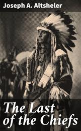 The Last of the Chiefs - A Story of the Great Sioux War