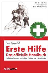 Erste Hilfe - Das offizielle Handbuch - Sofortmaßnahmen bei Babys, Kindern und Erwachsenen - Mit den internationalen Erste-Hilfe-Richtlinien - Überarbeitete und aktualisierte Neuauflage