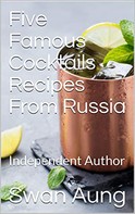 Swan Aung: Five Famous Cocktails Recipes From Russia 