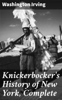 Washington Irving: Knickerbocker's History of New York, Complete 