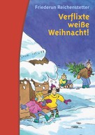 Friederun Reichenstetter: Verflixte weiße Weihnacht! 