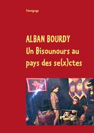 Alban Bourdy: Un Bisounours au pays des se(x)ctes 