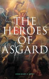 The Heroes of Asgard - The Tales of Norse Mythology: The Aesirthe Children of Loki, From Asgard to Utgard, Baldur, Ragnarök, Twilight of the Gods…
