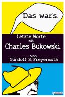 Gundolf S. Freyermuth: Das war's. Letzte Worte mit Charles Bukowski ★★★