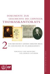 Dokumente zur Geschichte des Thomaskantorats - Band II: Vom Amtsantritt Johann Sebastian Bachs bis zum Beginn des 19. Jahrhunderts
