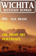 Max Brand: Ein Mann mit Pokerface: Wichita Western Roman 95 