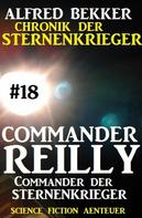 Alfred Bekker: Commander Reilly #18: Commander der STERNENKRIEGER: Chronik der Sternenkrieger ★★★★
