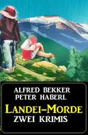 Alfred Bekker: Landei-Morde: Zwei Heimat-Krimis 