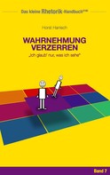 Horst Hanisch: Rhetorik-Handbuch 2100 - Wahrnehmung verzerren 