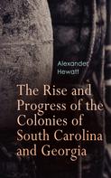 Alexander Hewatt: The Rise and Progress of the Colonies of South Carolina and Georgia 