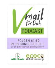 Vmail Für Dich Podcast - Serie 4: Folgen 61 - 80 plus Folge 0 von wild&roh und ecoco - Vegane Ernährung - Wildkräuter - Reisen - Nachhaltigkeit - Rohkost - Essbare Wildpflanzen - Superfood - Sprossen