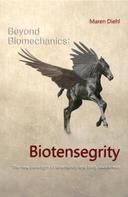 Maren Diehl: Beyond Biomechanics - Biotensegrity 