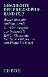 Geschichte der Philosophie Bd. 9/2: Die Philosophie der Neuzeit 3 - Zweiter Teil: Klassische Deutsche Philosophie von Fichte bis Hegel