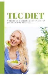 TLC Diet - A Review and Beginner’s Step-by-Step Overview with Recipes