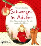 Nicole Schäufler: Schwanger im Advent - Ein Adventskalender für alle werdenden Mütter ★★★