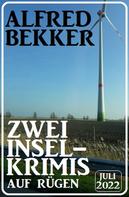 Alfred Bekker: Zwei Inselkrimis auf Rügen Juli 2022 