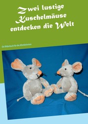 Zwei lustige Kuschelmäuse entdecken die Welt - Ein Bilderbuch für die Allerkleinsten