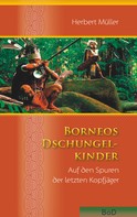Herbert Müller: Borneos Dschungelkinder 
