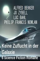 Alfred Bekker: Keine Zuflucht in der Galaxie: 6 Science Fiction Romane 