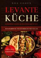 Noa Cohen: Levante Küche: 60 köstliche Gerichte aus dem Orient und Tel Aviv - kulinarisch, vegetarisch und vegan | Inklusive Süßspeisen ★★★★