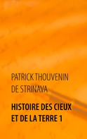 Patrick Thouvenin de Strinava: Histoire des Cieux et de la Terre 1 