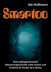 Smartoo - Eine außergewöhnliche Abenteuergeschichte voller Humor und Fantasie für Kinder ab 9 Jahren