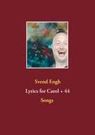 Svend Engh: Lyrics for Carol + 44 