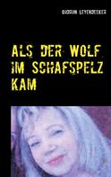Gudrun Leyendecker: Als der Wolf im Schafspelz kam 