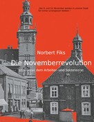 Norbert Fiks: Die Novemberrevolution 