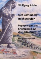 Wolfgang Rödler: Der Camino hat mich gerufen 