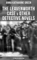 Anna Katharine Green: The Leavenworth Case & Other Detective Novels - 22 Thrillers in One Edition 