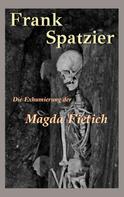 Frank Spatzier: Die Exhumierung der Magda Fietich 