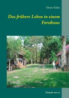 Dieter Kühn: Das frühere Leben in einem Forsthaus 