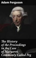 Adam Ferguson: The History of the Proceedings in the Case of Margaret, Commonly Called Peg 