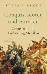 Conquistadoren und Azteken - Cortés und die Eroberung Mexikos