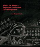 Benjamin Karl: Albert de Menier - Exposition Universelle Die Höllenpforte 